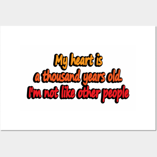 My heart is a thousand years old. I'm not like other people Posters and Art